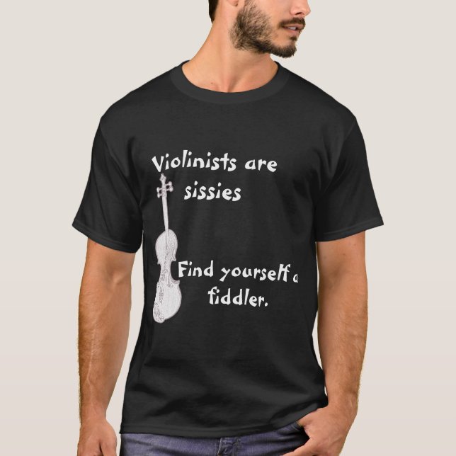 Violinists are Sissies T-Shirt (Front)