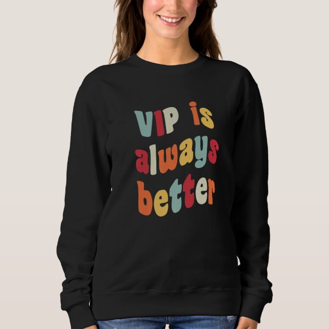 VIP is Always Better Meme  Joke Fake German Heires Sweatshirt (Front)