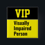 VIP Visually Impaired Person 15 Cm Square Badge<br><div class="desc">This button is intended for those of you who have visual impairments.</div>
