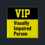 VIP Visually Impaired Person 15 Cm Square Badge<br><div class="desc">This button is intended for those of you who have visual impairments.</div>