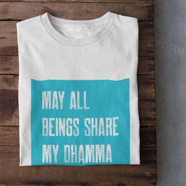 Vipassana Meditation May All Being Share My Dhamma T-Shirt (Creator Uploaded)