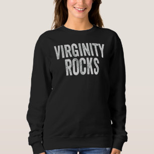 Virginity Is The Only Movement That Rocks  For Wom Sweatshirt