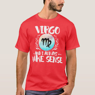 Virgo And I Always Make Sense T-Shirt