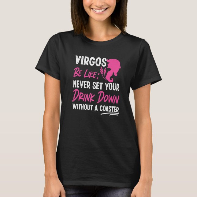 Virgo Zodiac Never Set Your Drink Down Without A C T-Shirt (Front)