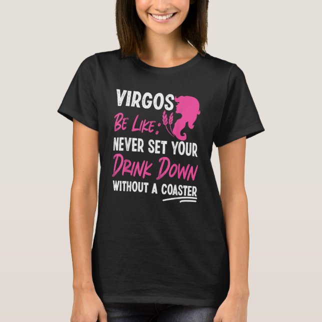 Virgo Zodiac Never Set Your Drink Down Without A C T-Shirt (Front)