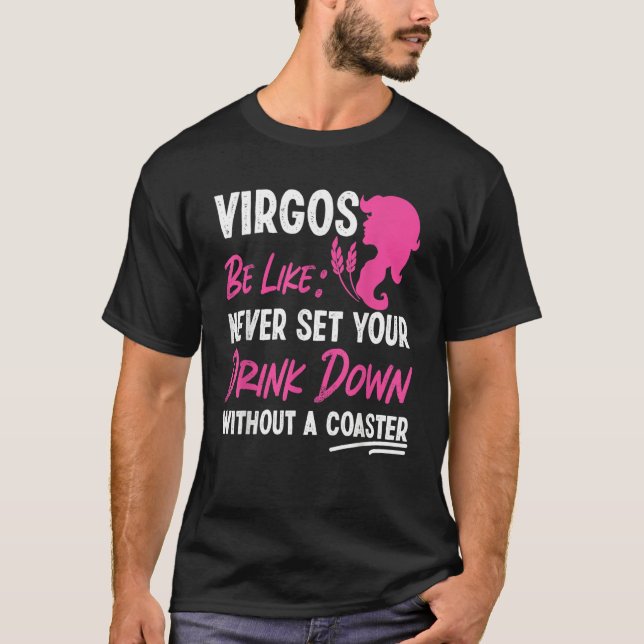 Virgo Zodiac Never Set Your Drink Down Without A C T-Shirt (Front)