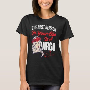 Virgo Zodiac The Best Person In Your Life Is A Vir T-Shirt