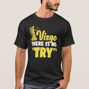 Virgo Zodiac Virgo   There Is No Try T-Shirt