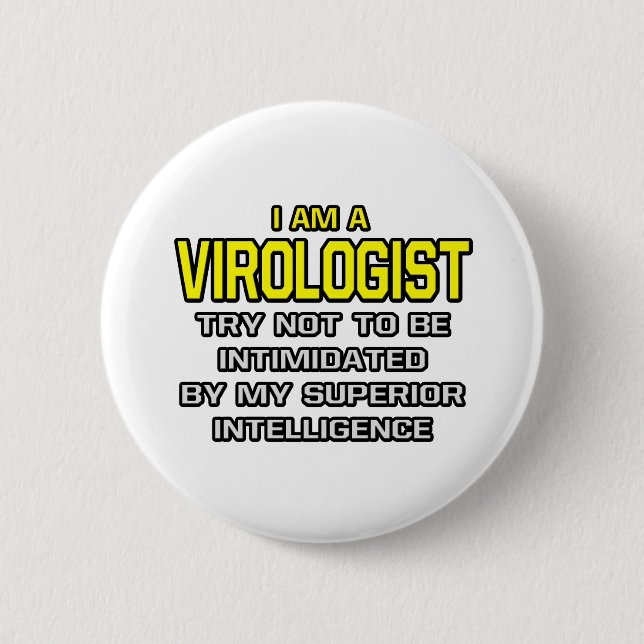 Virologist...Superior Intelligence 6 Cm Round Badge (Front)