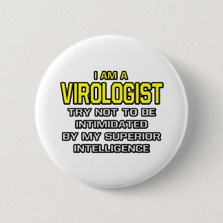 Virologist...Superior Intelligence 6 Cm Round Badge