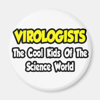 Virologists...Cool Kids of Science World Magnet