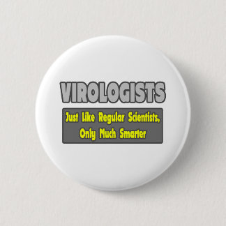 Virologists...Smarter 6 Cm Round Badge