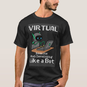 Virtual Remote Web Developer  Work From Home Quote T-Shirt