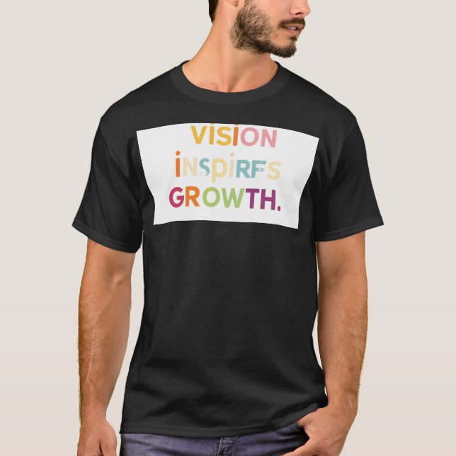 "Vision Inspires Growth" T-Shirt (Front)