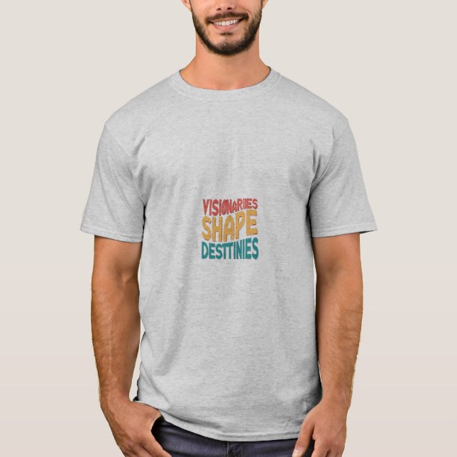 Visionaries Shape Destinies T-shirt Design (Front)
