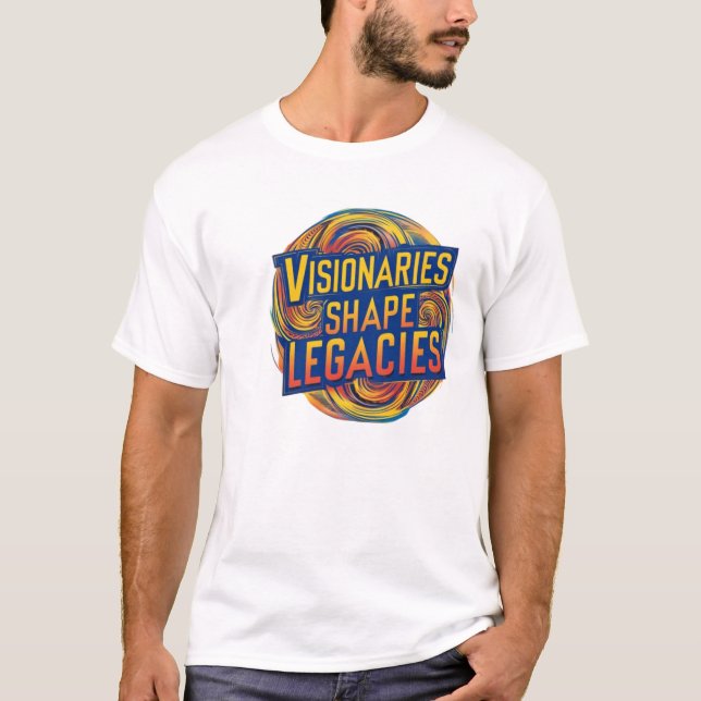 Visionaries Shape Legacies T-Shirt (Front)
