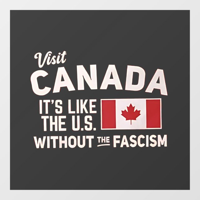 Visit Canada It’s Like the US But Without Fascism (Sheet)
