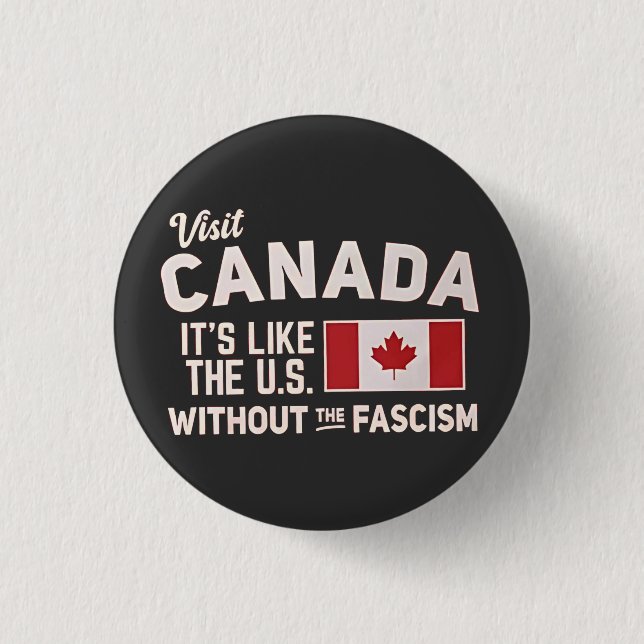 Visit Canada It’s Like the US But Without Fascism 3 Cm Round Badge (Front)