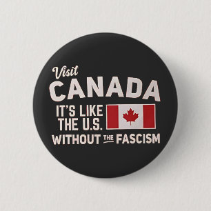Visit Canada It’s Like the US But Without Fascism 6 Cm Round Badge