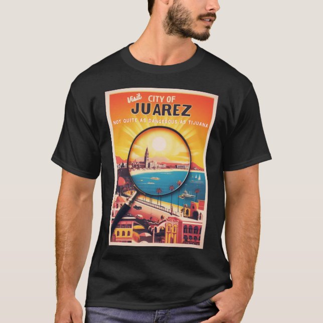 Visit Juarez Travel Poster T-Shirt (Front)