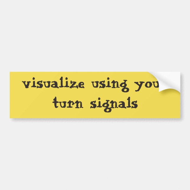 Visualise using your turn signals bumper sticker (Front)