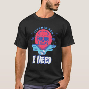 Vitamin Sea All I Need Skeleton Sunset  Beach T-Shirt
