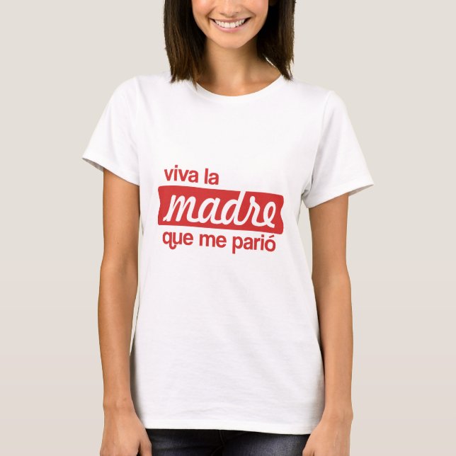 Viva la madre que me parió T-Shirt (Front)