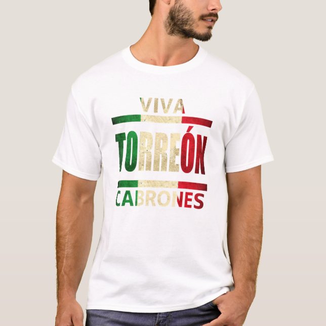 Viva Torreon Cabrones Mexico Coahuila Mexican Flag T-Shirt (Front)