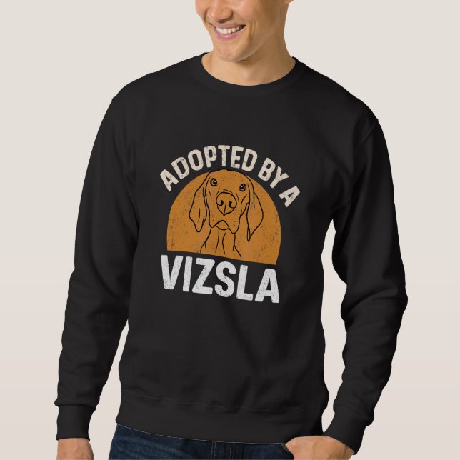 Vizsla Adopted By A Vizsla Sweatshirt (Front)