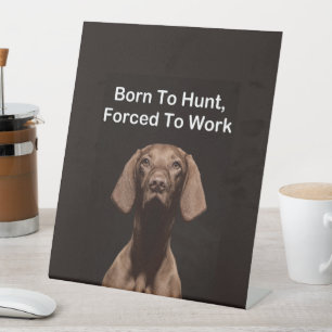 Vizsla Born To Work Pedestal Sign
