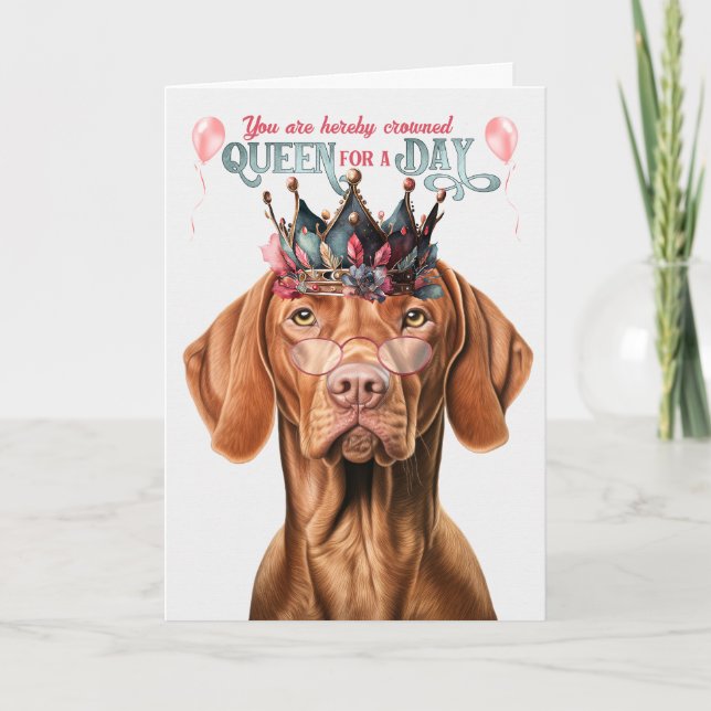 Vizsla Dog Queen for Day Funny Birthday Card (Front)