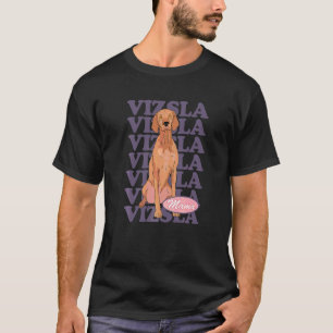 Vizsla Mama Hungarian Short Haired Magyar Vizsla T-Shirt