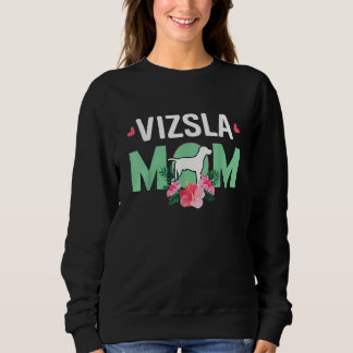 Vizsla Mom Flowers Mother Pet Vizsla Dog Sweatshirt