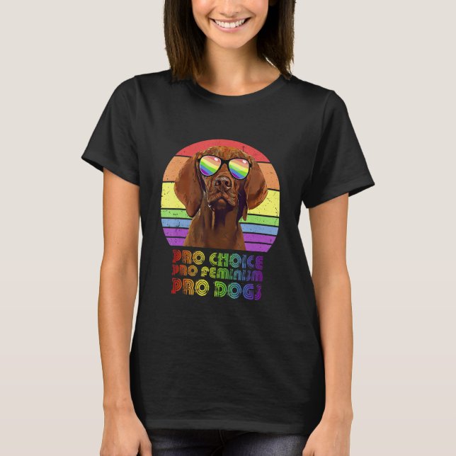 Vizsla Pro Choice Pro Feminism Pro Dogs Lgbtq Femi T-Shirt (Front)
