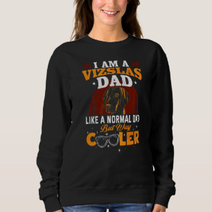 Vizslas Dad Vizslas Vizslas Vizslas Dog Sweatshirt