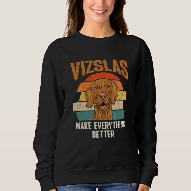 Vizslas Make Everything Better Retro Hungarian Viz Sweatshirt (Front)