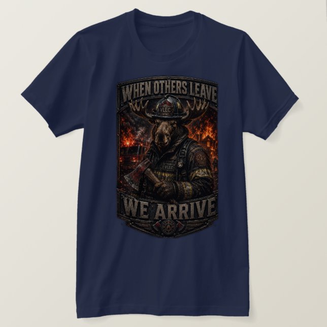 VLLC When Others Leave We Arrive Firefighter Moose T-Shirt (Design Front)
