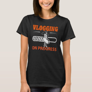 Vlogging On Progress Social Media Content Creator T-Shirt