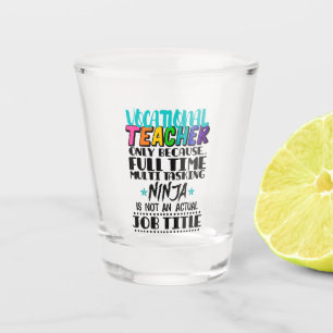Vocational Teacher Only Because Full Time Multi Shot Glass