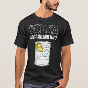 Vodka Is Just Awesome Water Wodka T-Shirt