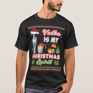 Vodka Is My Christmas Spirit Spirits Drinking Swea T-Shirt