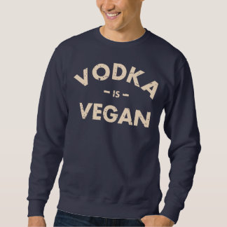 Vodka is Vegan #2 Sweatshirt