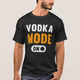 Vodka Mode on T-Shirt