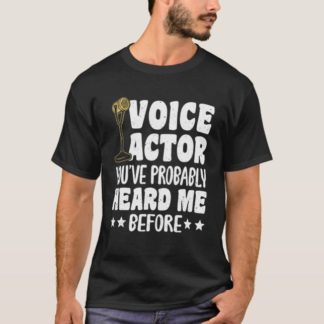 Voice Actor Youve Probably Heard Me Before_1 T-Shirt (Front)