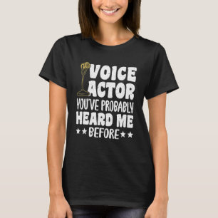 Voice Actor Youve Probably Heard Me Before_1 T-Shirt