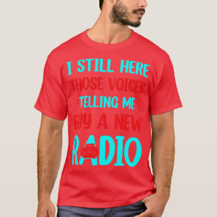 voices telling me buy a new radio  T-Shirt