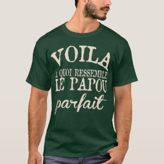 VOILA A QUOI RESSEMBLE LE PAPOU PARFAIT2 friends T-Shirt