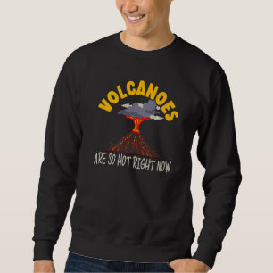 Volcanoes Are So Hot Right Now Earth Science Geolo Sweatshirt