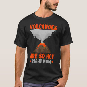Volcanoes Are So Hot Right Now Lava Volocanology V T-Shirt