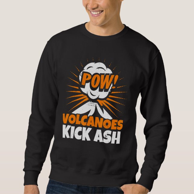Volcanoes Kick Ash Geology Volocanology Volcano   Sweatshirt (Front)